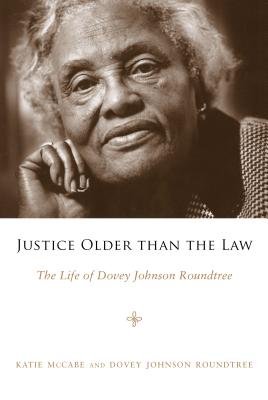 Justice Older Than the Law: The Life of Dovey Johnson Roundtree - McCabe, Katie, and Roundtree, Dovey Johnson