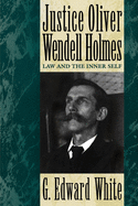 Justice Oliver Wendell Holmes: Law and the Inner Self