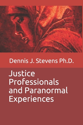 Justice Professionals and Paranormal Experiences from the Dark End - Stevens, Dennis J