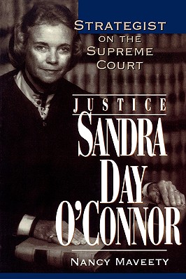 Justice Sandra Day O'Connor: Strategist on the Supreme Court - Maveety, Nancy
