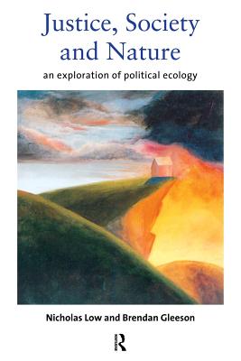 Justice, Society and Nature: An Exploration of Political Ecology - Gleeson, Brendan, and Low, Nicholas