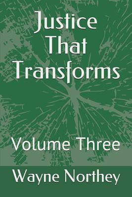 Justice That Transforms: Volume Three - Northey, Wayne