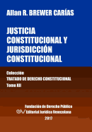Justicia Constitucional y Jurisdiccin Constitucional. Tomo XII. Coleccin Tratado de Derecho Constitucional