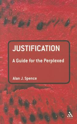 Justification: A Guide for the Perplexed - Spence, Alan J