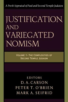 Justification and Variegated Nomism: The Complexities of Second Temple Judaism - Carson, D. A. (Editor), and O'Brien, Peter T. (Editor), and Seifrid, Mark A. (Editor)