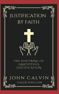 Justification By Faith: The Doctrine of Gratuitous Justification (Grapevine Press)