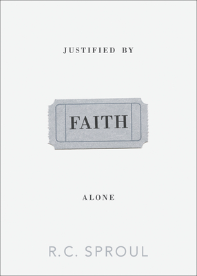 Justified by Faith Alone - Sproul, R C