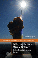 Justifying Ballistic Missile Defence: Technology, Security and Culture