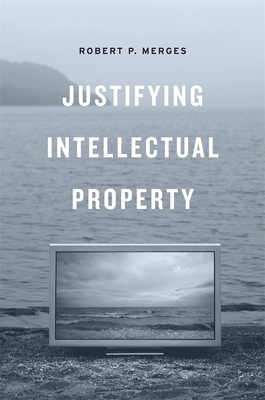 Justifying Intellectual Property - Merges, Robert P.