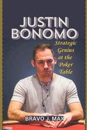 Justin Bonomo: Strategic Genius at the Poker Table