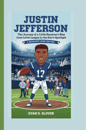 Justin Jefferson: The Journey of a Little Receiver's Rise From Little League to the Star's Spotlight (A Biography Book For Kids)