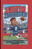 Justin Jefferson: The Story of an Unexpected Hero on the Field From Underdog to Unbeatable (A Biography Book For Kids)