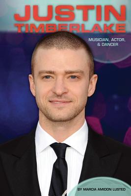 Justin Timberlake: Musician, Actor, & Dancer: Musician, Actor, & Dancer - Lusted, Marcia Amidon