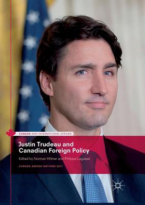 Justin Trudeau and Canadian Foreign Policy - Hillmer, Norman (Editor), and Lagass, Philippe (Editor)