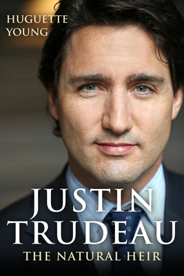 Justin Trudeau: The Natural Heir - Young, Huguette, and Tombs, George, PhD (Translated by)