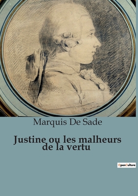 Justine ou les Malheurs de la vertu - Sade, Marquis de