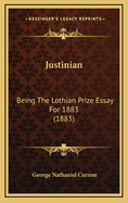 Justinian: Being the Lothian Prize Essay for 1883 (1883)