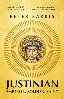 Justinian: Emperor, Soldier, Saint - Sarris, Peter, Professor