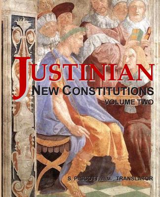 Justinian - New Constitutions - Vol. 2: (Novellae Constitutiones) - Sites M L a, Roy a (Editor), and Scott, Samuel P