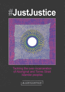 #Justjustice: Tackling the Over-Incarceration of Aboriginal and Torres Strait Islander Peoples