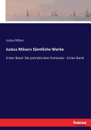Justus Msers S?mtliche Werke: Erster Band: Die patriotischen Fantasien - Erster Band