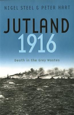 Jutland, 1916: Death in the Grey Wastes - Steer, Nigel, and Hart, Peter