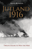 Jutland 1916: Twelve Hours to Win the War