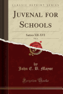 Juvenal for Schools, Vol. 4: Satires XII-XVI (Classic Reprint)