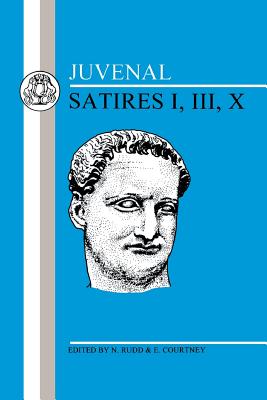 Juvenal: Satires I, III, X - Juvenal, and Courtney, E. (Volume editor), and Rudd, N. (Volume editor)