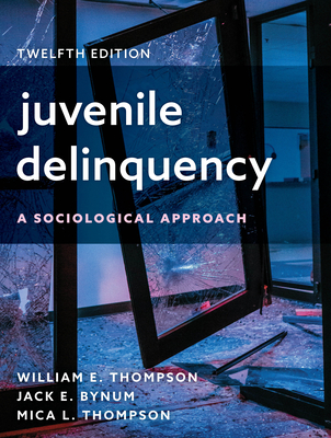 Juvenile Delinquency: A Sociological Approach - Thompson, William E, and Bynum, Jack E, and Thompson, Mica L, A&m