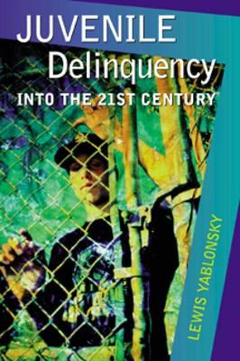 Juvenile Delinquency: Into the Twenty-First Century - Yablonsky, Lewis, and Lewis, Yablonsky