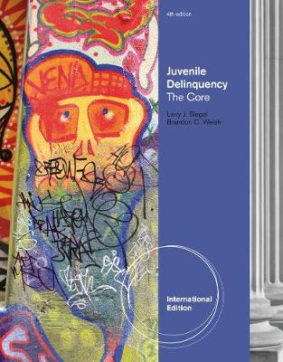 Juvenile Delinquency: The Core, International Edition - Welsh, Brandon, and Siegel, Larry