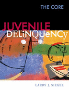 Juvenile Delinquency: The Core By Larry J Siegel - Alibris