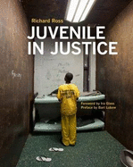 Juvenile in Justice - Ross, Richard, and Glass, Ira (Foreword by), and Lubow, Bart (Preface by)