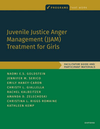 Juvenile Justice Anger Management (Jjam) Treatment for Girls: Facilitator Guide and Participant Materials