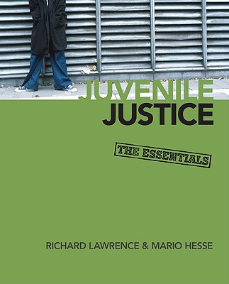 Juvenile Justice: The Essentials - Lawrence, Richard A, and Hesse, Mario L