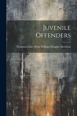 Juvenile Offenders - Douglas Morrison, Thomson Gale (Firm