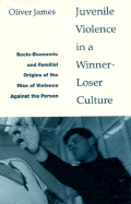 Juvenile Violence in a Winner-Loser Culture: Socio-Economic and Familial Origins of the Rise of Violence Against the Person