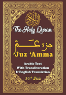 Juz Amma, 30th Juz of the Holy Quran: Arabic Text With Transliteration and English Translation