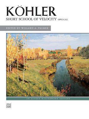 Khler -- Short School of Velocity, Op. 242 - Khler, Louis (Composer), and Palmer, Willard A (Composer)