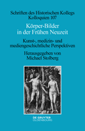 Krper-Bilder in Der Frhen Neuzeit: Kunst-, Medizin- Und Mediengeschichtliche Perspektiven