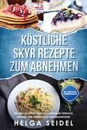 Kstliche Skyr Rezepte zum Abnehmen: Mit dem islndischen Milchprodukt einfach, gesund und genussvoll zur Traumfigur. Inkl. Punkten und Nhrwertangaben