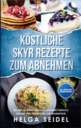 Kstliche Skyr Rezepte zum Abnehmen: Mit dem isl?ndischen Milchprodukt einfach, gesund und genussvoll zur Traumfigur. Inkl. Punkten und N?hrwertangaben