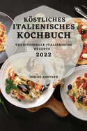 Kstliches Italienisches Kochbuch 2022: Traditionelle Italienische Rezepte