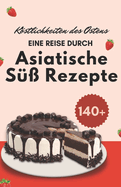 Kstlichkeiten des Ostens: Eine Reise durch asiatische S?? Rezepte
