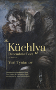 Kchlya: Decembrist Poet. a Novel