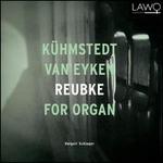 Khmstedt, Van Eyken, Reubke: For Organ
