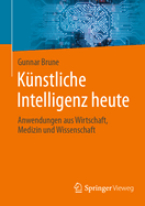 Knstliche Intelligenz heute: Anwendungen aus Wirtschaft, Medizin und Wissenschaft