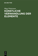 Knstliche Verwandlung Der Elemente: (Zertrmmerung Der Atome)