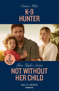 K-9 Hunter / Not Without Her Child: Mills & Boon Heroes: K-9 Hunter / Not without Her Child (Sierra's Web)